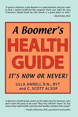 A Boomer's Health Guide: It's Now or Never! by Anneli, Ulla