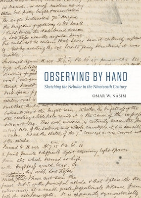 Observing by Hand: Sketching the Nebulae in the Nineteenth Century by Nasim, Omar W.