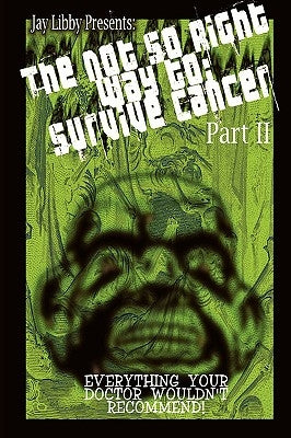 The Not-So-Right Way to Survive Cancer Part 2 by Libby, Jay