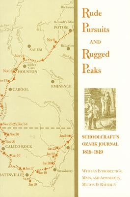 Rude Pursuits and Rugged Peaks: Schoolcraft's Ozark Journal, 1818-1819 by Schoolcraft, H.