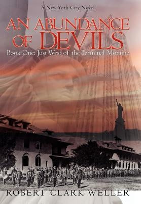 An Abundance of Devils: Book One: Just West of the Terminal Moraine by Weller, Robert Clark