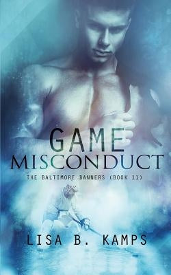 Game Misconduct: A Baltimore Banners Hockey Romance by Kamps, Lisa B.