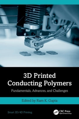 3D Printed Conducting Polymers: Fundamentals, Advances, and Challenges by Gupta, Ram K.