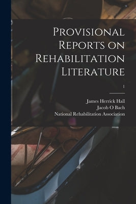 Provisional Reports on Rehabilitation Literature; 1 by Hall, James Herrick