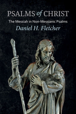Psalms of Christ by Fletcher, Daniel H.