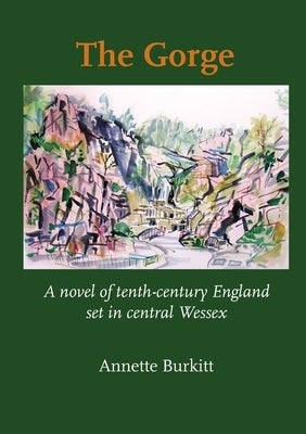 The Gorge: A Novel of Tenth-Century England set in Central Wessex by Burkitt, Annette