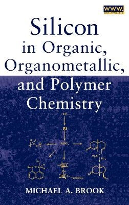 Silicon in Organic, Organometallic, and Polymer Chemistry by Brook, Michael A.