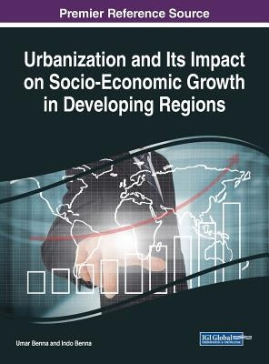 Urbanization and Its Impact on Socio-Economic Growth in Developing Regions by Benna, Umar