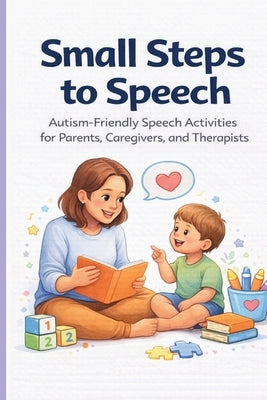 Small Steps to Speech: Autism-Friendly Speech Activities for Parents, Caregivers, and Therapists by Mumma, Autism