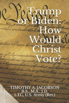 Trump or Biden: How Would Christ Vote? by Jacobson, Timothy