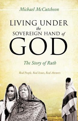 Living Under the Sovereign Hand of God by McCutcheon, Michael