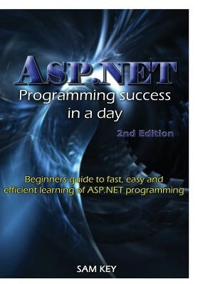 ASP.NET Programming Success In A Day by Key, Sam