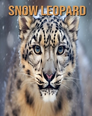 Snow Leopard: Learn About Snow Leopard and Enjoy Amazing Facts & Pictures by Fairwood, Tristan