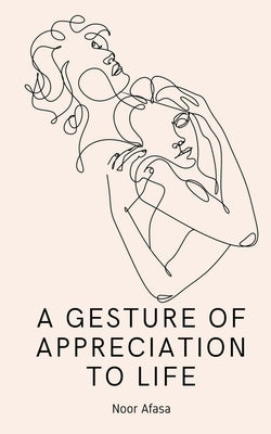 A Gesture of Appreciation to Life by Afasa, Noor