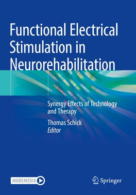 Functional Electrical Stimulation in Neurorehabilitation: Synergy Effects of Technology and Therapy by Schick, Thomas