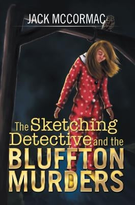 The Sketching Detective and the Bluffton Murders by McCormac, Jack