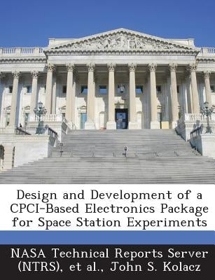 Design and Development of a Cpci-Based Electronics Package for Space Station Experiments by Kolacz, John S.