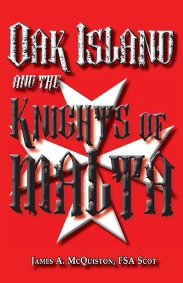 Oak Island And The Knights Of Malta by McQuiston Fsasct, James a.