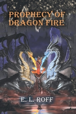 Prophecy of Dragon Fire by Roff, E. L.