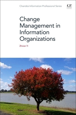 Change Management in Information Organizations by Yi, Zhixian