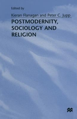 Postmodernity, Sociology and Religion by Flanagan, Kieran