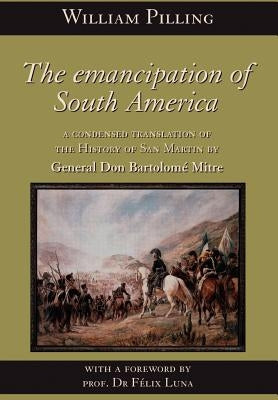 The Emancipation of South America by Mitre, Bartolome