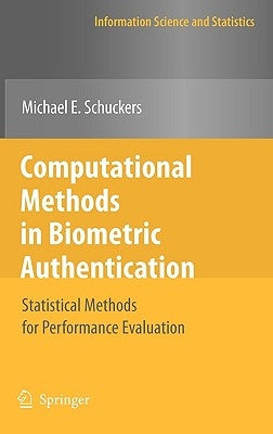 Computational Methods in Biometric Authentication: Statistical Methods for Performance Evaluation by Schuckers, Michael E.