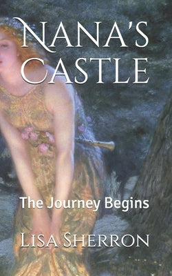 Nana's Castle: The Journey Begins by Sherron, Lisa