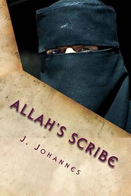 Allah's Scribe: The Woman in the Prophet's Shadow by Johannes, Jan