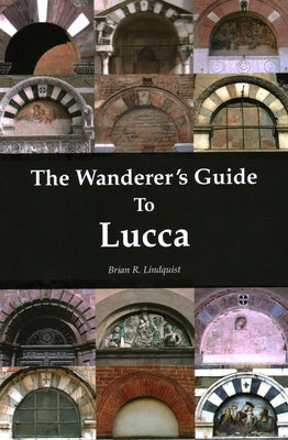 The Wanderer's Guide To Lucca by Lindquist, Brian R.