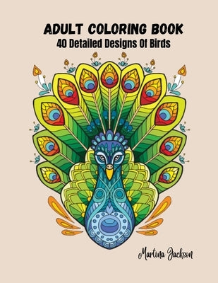 Adult Coloring Book - The Wonderful World Of Birds!: 40 Detailed Coloring Pages Of Birds by Jackson, Martina