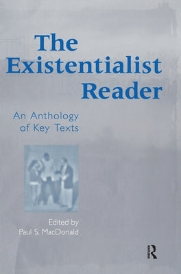 The Existentialist Reader: An Anthology of Key Texts by MacDonald, Paul S.