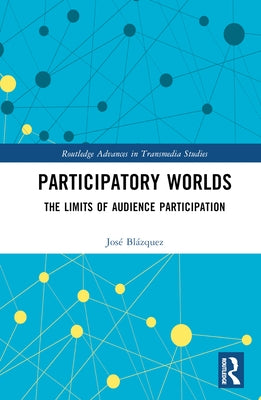 Participatory Worlds: The limits of audience participation by Blázquez, José