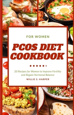 Pcos Diet Cookbook for Women: 20 Recipes for Women to Improve Fertility and Regain Hormonal Balance by Harper, Willie S.