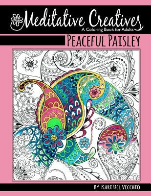 Peaceful Paisley: Meditative Creatives, Coloring Book For Adults by Del Vecchio, Kari