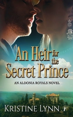 An Heir for the Secret Prince by Lynn, Kristine