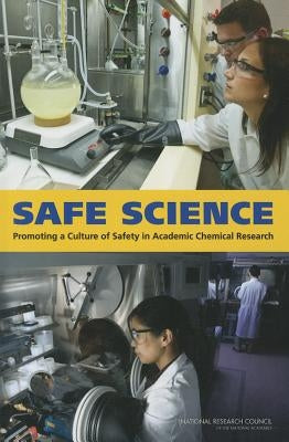 Safe Science: Promoting a Culture of Safety in Academic Chemical Research by National Research Council
