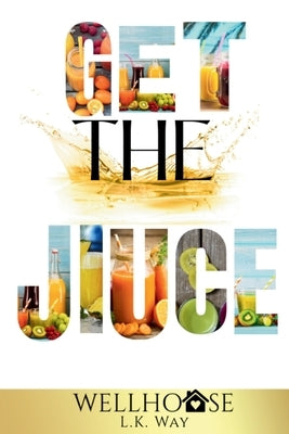 Get the Juice by Way, L. K.