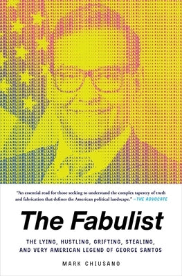 The Fabulist: The Lying, Hustling, Grifting, Stealing, and Very American Legend of George Santos by Chiusano, Mark