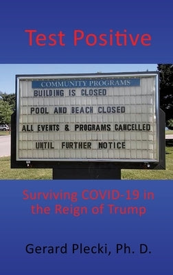 Test Positive: Surviving COVID-19 in the Reign of Trump by Plecki, Gerard