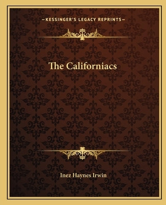 The Californiacs by Irwin, Inez Haynes