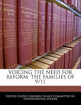Voicing the Need for Reform: The Families of 9/11 by United States Congress Senate Committee