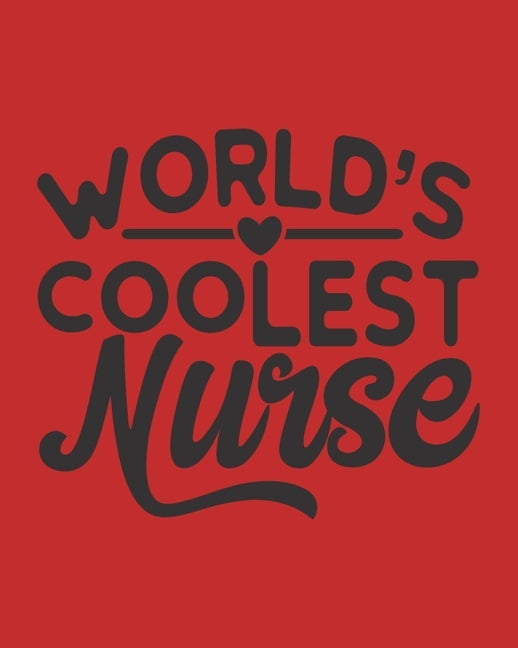 World's Coolest Nurse: Nurse Gifts Nursing Care Plans by Journals, Thoughtful