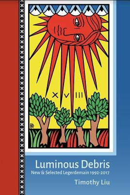 Luminous Debris: New & Selected Legerdemain 1992-2017 by Liu, Timothy