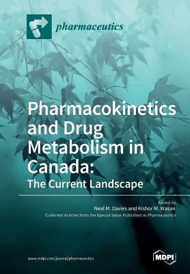 Pharmacokinetics and Drug Metabolism in Canada: The Current Landscape by Davies, Neal M.