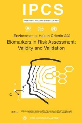 Biomarkers in Risk Assessment: Validity and Validation: Environmental Health Criteria Series No. 222 by Who