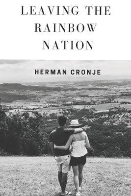 Leaving The Rainbow Nation by Cronje, Herman