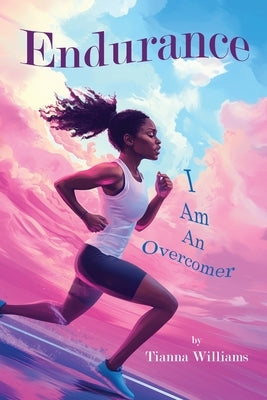 Endurance: I am an Overcomer by Williams, Tianna