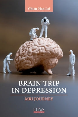 Brain Trip in Depression: MRI Journey by Lai, Chien-Han