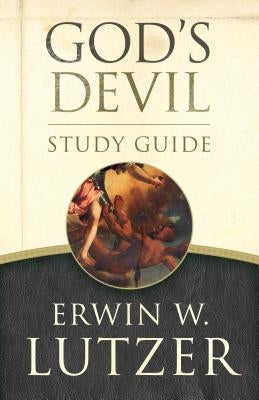 God's Devil Study Guide: The Incredible Story of How Satan's Rebellion Serves God's Purposes by Lutzer, Erwin W.